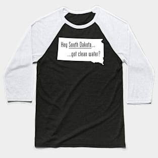 South Dakota - Got Clean Water? Baseball T-Shirt